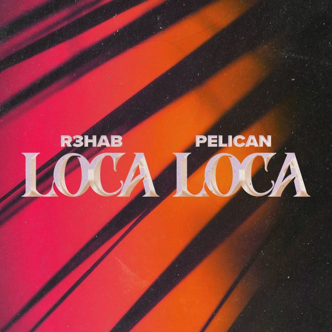 El artista multiplatino R3HAB y el dúo europeo Pelican unen sus fuerzas en el groovy single house de inspiración latina "Loca Loca".